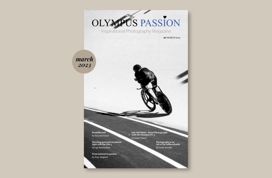Olympus Passion Photography Magazine – March 2023!